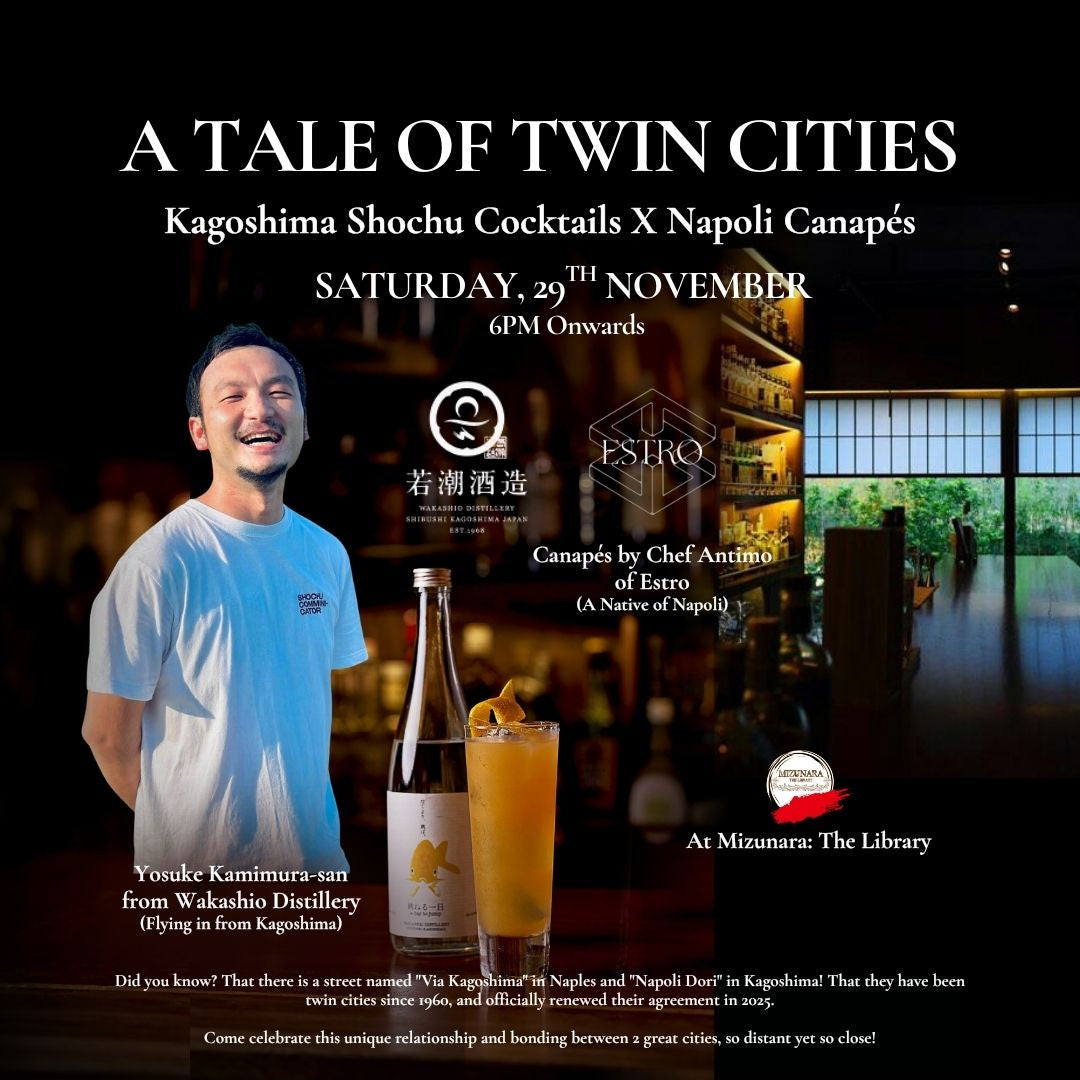 This Saturday, November 29th, Mizunara: The Library will come alive with the spirit of Shibushi City, Kagoshima — the home of Wakashio Distillery — and the warmth of its twin city, Naples. It will be a night of stories told through flavours: shochu cocktails inspired by Kagoshima’s craftsmanship, paired with vibrant canapé designed by Chef Antimo from Estro that echo the heart of Naples.

Together with our guest Yosuke Kamimura-san from Wakashio Distillery, flying in from Kagoshima, we’ve created a special 