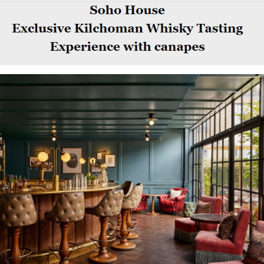 Soho House "Exclusive Members Only" Kilchoman Whisky Tasting Experience with Peter Wills April 14th 2023 @ 12 Noon